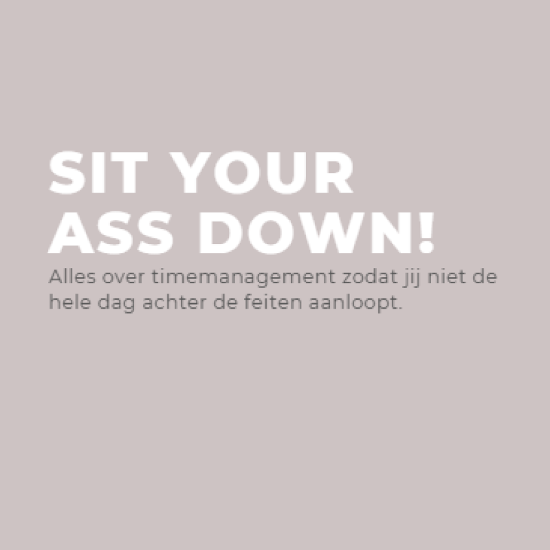 Sit your ass down, alles over timemanagement